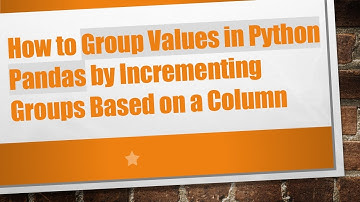 How to Group Values in Python Pandas by Incrementing Groups Based on a Column