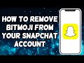 How to remove bitmoji from your snapchat account 2024