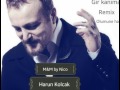 Harun Kolcak gir kanima (M&N) Remix olumune hatira