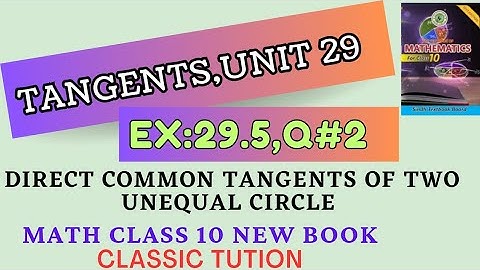 Direct Common tangents of two unequal circle/unit 29/ex:29.5Q#2part(a)/model paper2023 Q#15 math x