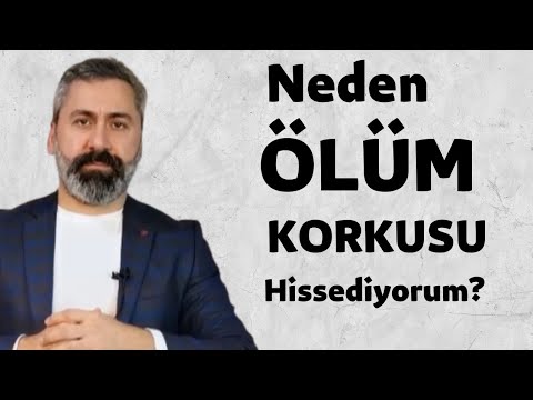 NEDEN ÖLÜM KORKUSU HİSSEDİYORUM?