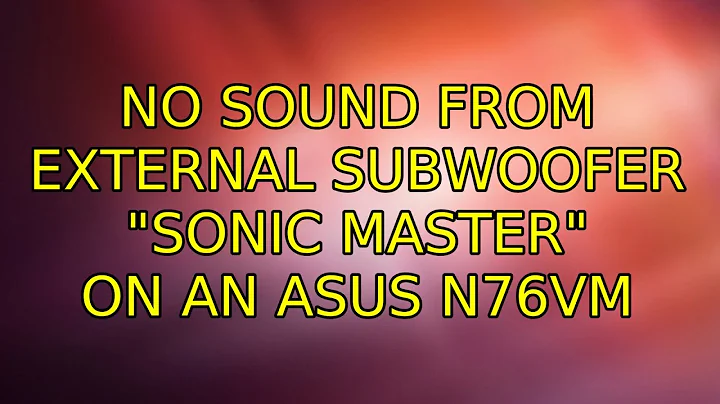 Ubuntu: No sound from external subwoofer "Sonic Master" on an Asus N76VM (2 Solutions!!)