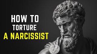 10 Ways to TORTURE The NARCISSIST |STOICISM