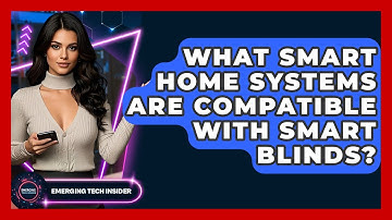 What Smart Home Systems Are Compatible With Smart Blinds? - Emerging Tech Insider
