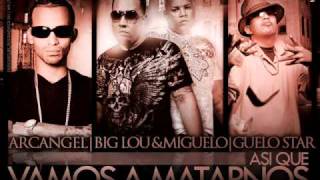 Big Lou & Miguelo Ft  Arcangel & Guelo Star Asi Que Vamos A Matarnos