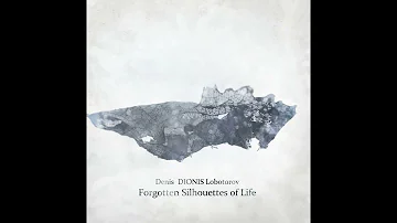 Denis DIONIS Lobotorov - Forgotten Silhouettes Of Life (2016) (Full Album)