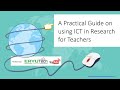 A Practical Guide on using ICT in Research for Teachers