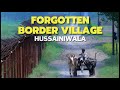 Punjab beyond tourist attractions  food farms  forgotten border village  hussainiwala