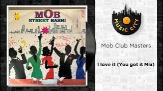 Mob Club Masters - I love it (You got it Mix) | Official Audio