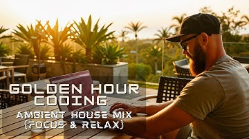 GOLDEN HOUR CODING  | Organic Ambient House Mix (Focus & Nature)