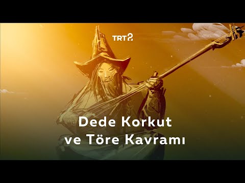 Dede Korkut ve Töre Kavramı | Kökler