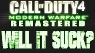 Call of Duty 4 Modern Warfare Remastered! WILL IT SUCK??