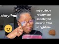 storytime: my college roommate sabotaged me and tried to fight me!