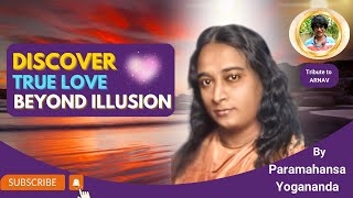 Paramahansa Yogananda: How to Cultivate Divine Love