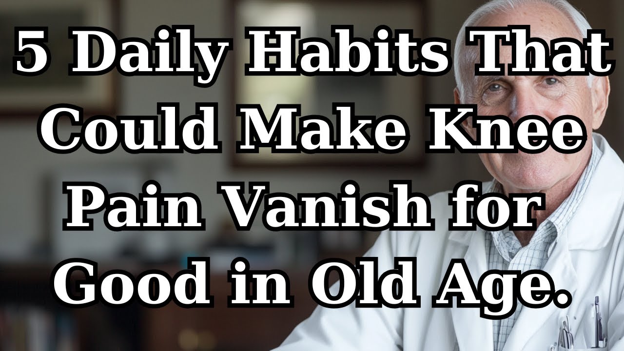 5 Daily Habits That Could Make Knee Pain Vanish for Good in Old Age