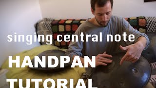 HANDPAN &quot;TUTORIAL&quot;  - SINGING CENTRAL NOTE