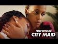 CITYMAID S30E04 || MBEGA AGAHINDA DISI SHEILA KARAMWISHE KUBERA URUKUNDO RWA STEVE  || RWANDA SERIES