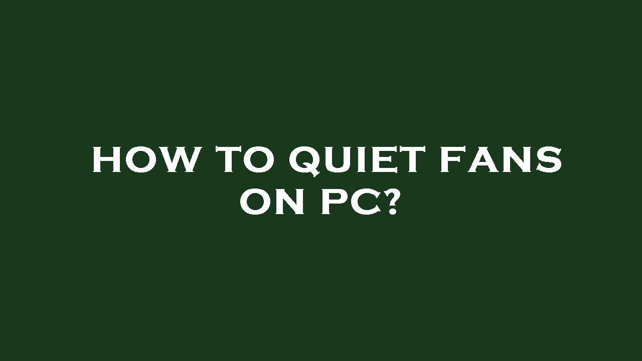 How To Quiet Fans On Pc YouTube How To Quiet Fans On Pc YouTube