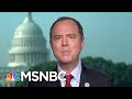 President Donald Trump Acts Like A Compromised President: Rep. Adam Schiff | Morning Joe | MSNBC