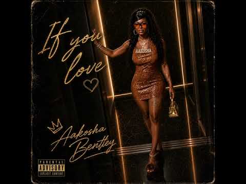 Aakosha Bentley - If You Love