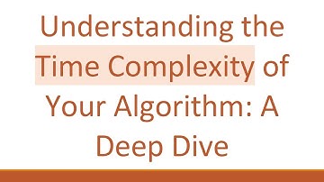 Understanding the Time Complexity of Your Algorithm: A Deep Dive