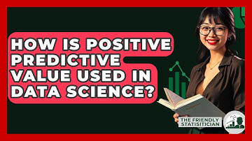 How Is Positive Predictive Value Used In Data Science? - The Friendly Statistician