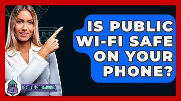 Is Public Wi-Fi Safe On Your Phone? - Next LVL Programming