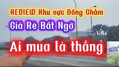 KHẢO SÁT THỰC ĐỊA: ĐỒNG CHẰM - Đất gần Đại học Quốc gia & Hòa Lạc Metro City chỉ hơn 10 tr/m2 Rẻ Sốc