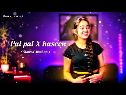 PAL PAL X HASEEN | SLOWED REVERB MASHUP SONG | #song #viralsong #viralvideo #slowedandreverb