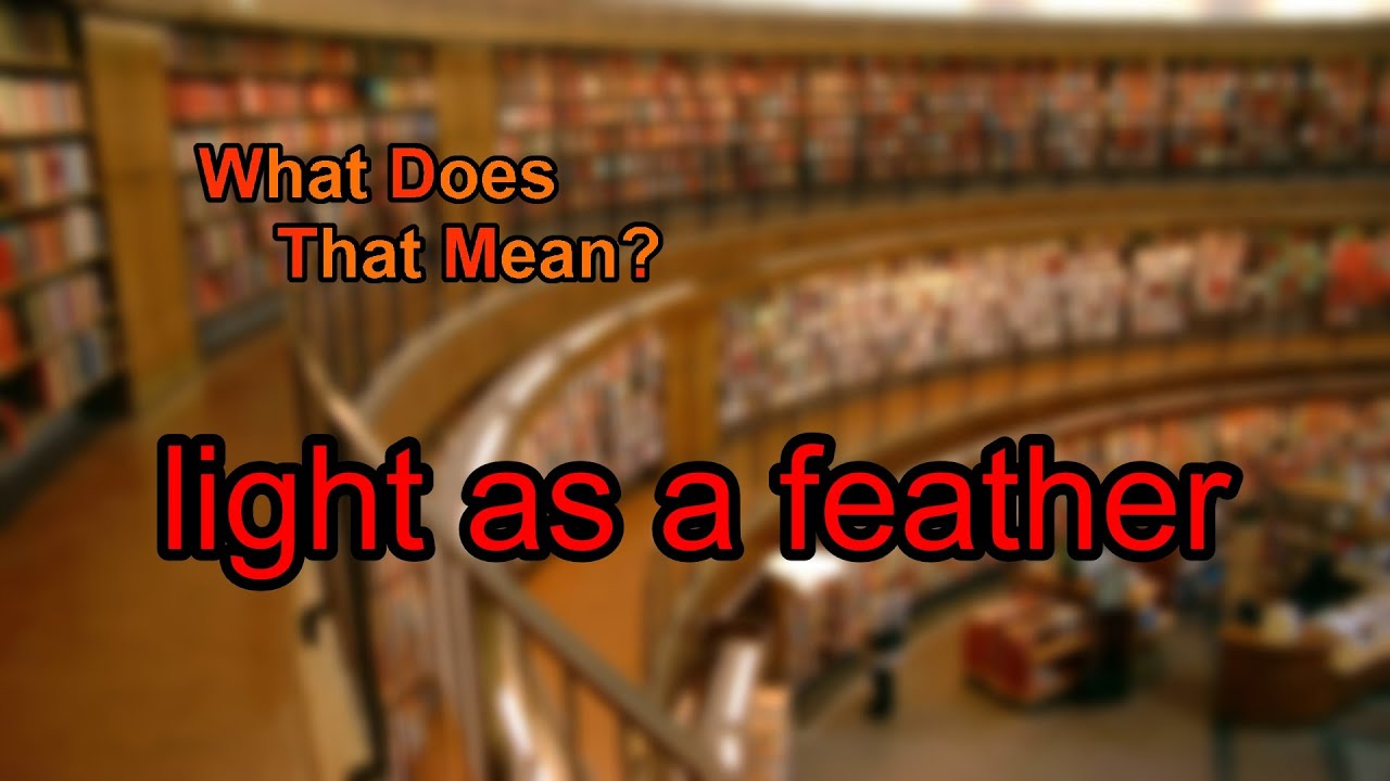 What Does Light As A Feather Mean YouTube