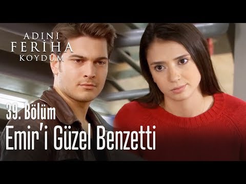 Emir'i güzel benzetti - Adını Feriha Koydum 39. Bölüm