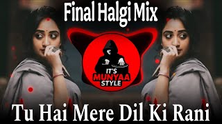 Tu Hai Mere Dil Ki Rani - Final Halgi Mix - IT'S Munyaa Style DJ Remix 