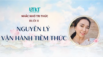 BUỔI 11 - NGUYÊN LÝ VẬN HÀNH TIỀM THỨC