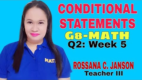 CONDITIONAL STATEMENTS: G8 MATH, Q2, WEEK 5 (by ROSSANA C.  JANSON)