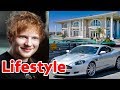 Ed Sheeran Net Worth | Lifestyle | Family | House | Cars | Girlfriend | Biography | 2018