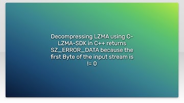 Decompressing LZMA using C-LZMA-SDK in C++ returns SZ_ERROR_DATA because the first Byte of the i...