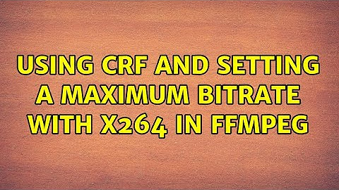 Using CRF and setting a maximum bitrate with x264 in FFmpeg