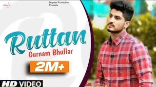 Ruttan : Gurnam Bhullar (Official Video)Latest Punjabi Song 2021 | New Punjabi Song 2021