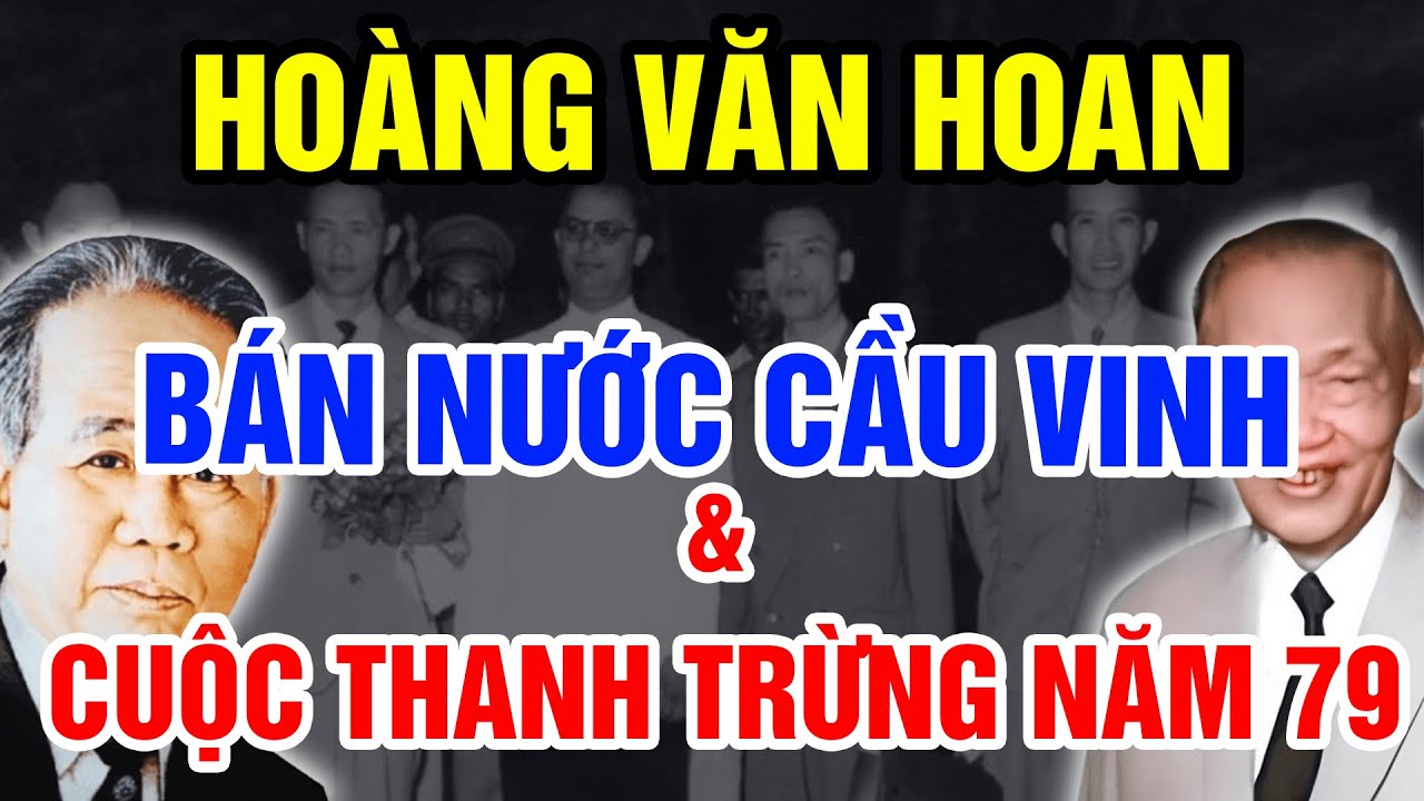 Tiết Lộ Sự Thật Về KẺ BÁN NƯỚC Hoàng Văn Hoan Và Cuộc Thanh Trừng 154.000 Đảng Viên Năm 1979