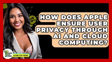 How Does Apple Ensure User Privacy Through AI and Cloud Computing? - Talking Tech Trends