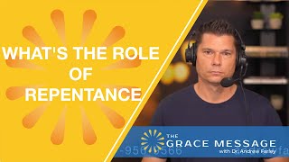 What's the Role of Repentance? | Andrew Farley