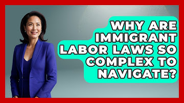 Why Are Immigrant Labor Laws So Complex To Navigate? - Immigrant Job Answers