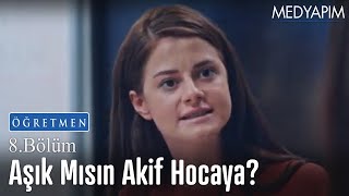 Aşık mısın Akif hocaya? - Öğretmen 8.  Resimi