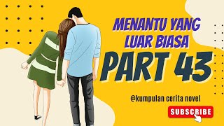 Menantu yang luar biasa part 43 | Kumpulan Cerita Novel