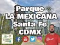 Parque LA MEXICANA Santa Fe 🇲🇽 CDMX