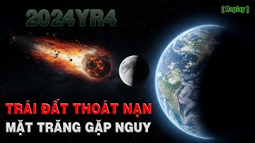 Trái Đất Thoát Nạn, Nhưng Mặt Trăng Lại Gặp Nguy – Tiểu Hành Tinh 2024 YR4 Đang Đổi Hướng [Replay]