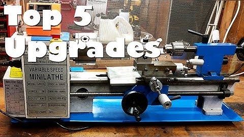 Top 5 Best Upgrades and Modifications! Mini Metal Lathe - A Year In Review Part 1