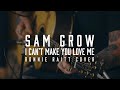 Sam grow  i cant make you love me bonnie raitt cover