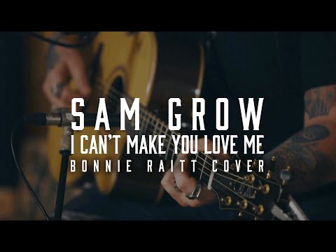 Sam Grow - I Can't Make You Love Me (Bonnie Raitt Cover)