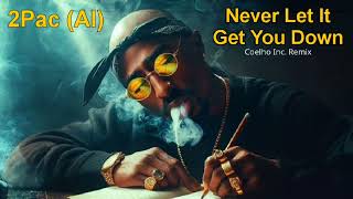 2Pac (A.I.) - Never Let It Get You Down (Coelho Inc. Remix)